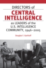 Directors of Central Intelligence as Leaders of the U.S. Intelligence Community, 1946-2005 - eBook
