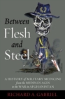 Between Flesh and Steel : A History of Military Medicine from the Middle Ages to the War in Afghanistan - eBook