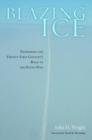 Blazing Ice : Pioneering the Twenty-first Century's Road to the South Pole - eBook