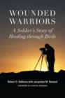 Wounded Warriors : A Soldier's Story of Healing Through Birds - Book