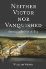 Neither Victor nor Vanquished : America in the War of 1812 - Book