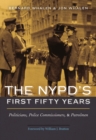The NYPD's First Fifty Years : Politicians, Police Commissioners, and Patrolmen - Book