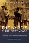 NYPD's First Fifty Years : Politicians, Police Commissioners, and Patrolmen - eBook