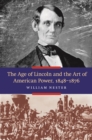 The Age of Lincoln and the Art of American Power, 1848-1876 - Book