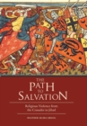 The Path to Salvation : Religious Violence from the Crusades to Jihad - Book