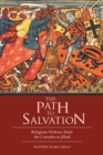 Path to Salvation : Religious Violence from the Crusades to Jihad - eBook