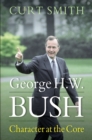 George H. W. Bush : Character at the Core - eBook