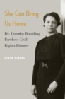 She Can Bring Us Home : Dr. Dorothy Boulding Ferebee, Civil Rights Pioneer - eBook