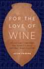 For the Love of Wine : My Odyssey through the World's Most Ancient Wine Culture - eBook