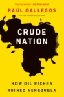 Crude Nation : How Oil Riches Ruined Venezuela - eBook