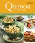 Quinoa Cuisine : 150 Creative Recipes for Super Nutritious, Amazingly Delicious Dishes - Book