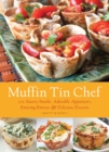 Muffin Tin Chef : 101 Savory Snacks, Adorable Appetizers, Enticing Entrees & Delicious Desserts - eBook