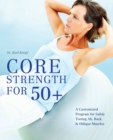 Core Strength for 50+ : A Customized Program for Safely Toning Ab, Back & Oblique Muscles - eBook