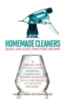 Homemade Cleaners : Quick-and-Easy, Toxin-Free Recipes to Replace Your Kitchen Cleaner, Bathroom Disinfectant, Laundry Detergent, Bleach, Bug Killer, Air Freshener, and more - Book