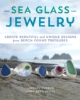 Sea Glass Jewelry : Create Beautiful and Unique Designs from Beach-Found Treasures - Book