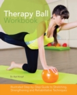 Therapy Ball Workbook : Illustrated Step-by-Step Guide to Stretching, Strengthening, and Rehabilitative Techniques - eBook