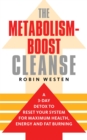The Metabolism-Boost Cleanse : A 3-Day Detox to Reset Your System for Maximum Health, Energy and Fat Burning - eBook