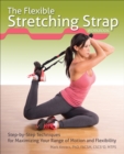 The Flexible Stretching Strap Workbook : Step-by-Step Techniques for Maximizing Your Range of Motion and Flexibility - eBook