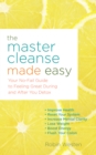 The Master Cleanse Made Easy : Your No-Fail Guide to Feeling Great During and After Your Detox - Book