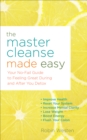 The Master Cleanse Made Easy : Your No-Fail Guide to Feeling Great During and After Your Detox - eBook