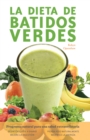 La Dieta De Batidos Verdes : El Programa para la Salud Natural Extraordinaria - Book