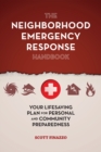 The Neighborhood Emergency Response Handbook : Your Life-Saving Plan for Personal and Community Preparedness - eBook