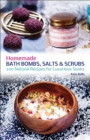Homemade Bath Bombs, Salts and Scrubs : 300 Natural Recipes for Luxurious Soaks - eBook