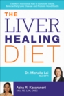 The Liver Healing Diet : The MD's Nutritional Plan to Eliminate Toxins, Reverse Fatty Liver Disease and Promote Good Health - eBook