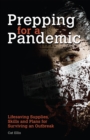 Prepping for a Pandemic : Life-Saving Supplies, Skills and Plans for Surviving an Outbreak - eBook