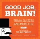 Good Job, Brain : Trivia, Quizzes and More Fun From the Popular Pub Quiz Podcast - Book