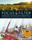Focus And Filter : Professional Techniques for Mastering Digital Photography and Capturing the Perfect Shot - Book