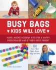 Busy Bags Kids Will Love : Make-Ahead Activity Kits for a Happy Preschooler and Stress-Free Parent - Book
