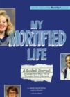 My Mortified Life : A Guided Journal to Gauge How Much You've Changed Since Childhood - Book