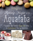 Baking Magic With Aquafaba : Transform Your Favorite Vegan Treats with the Revolutionary New Egg Substitute - Book