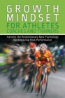 Growth Mindset for Athletes, Coaches and Trainers : Harness the Revolutionary New Psychology for Achieving Peak Performance - eBook