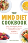 The MIND Diet Cookbook : Quick and Delicious Recipes for Enhancing Brain Function and Helping Prevent Alzheimer's and Dementia - eBook