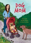 Dog Mom : How to be the Best Mama to Your Fur Baby - Book