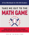 Take Me Out to the Math Game : Home Run Activities,  Big League Word Problems and Hard Ball Quizzes--A Fun Workbook for 4-6th Graders - eBook