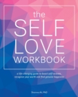 The Self-love Workbook : A Life-Changing Guide to Boost Self-Esteem, Recognize Your Worth and Find Genuine Happiness - Book