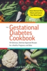 The Gestational Diabetes Cookbook : 101 Delicious, Dietitian-Approved Recipes for a Healthy Pregnancy and Baby - Book
