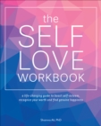 The Self-Love Workbook : A Life-Changing Guide to Boost Self-Esteem, Recognize Your Worth and Find Genuine Happiness - eBook