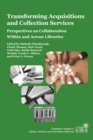 Transforming Acquisitions and Collection Services : Perspectives on Collaboration Within and Across Libraries - eBook