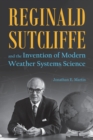 Reginald Sutcliffe and the Invention of Modern Weather Systems Science - Book