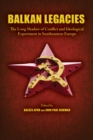 Balkan Legacies : The Long Shadow of Conflict and Ideological Experiment in Southeastern Europe - eBook