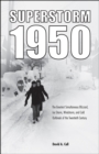Superstorm 1950 : The Greatest Simultaneous Blizzard, Ice Storm, Windstorm, and Cold Outbreak of the Twentieth Century - Book