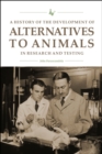 A History of the Development of Alternatives to Animals in Research and Testing - Book