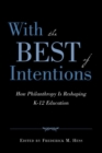With the Best of Intentions : How Philanthropy Is Reshaping K-12 Education - eBook