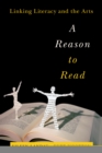 A Reason to Read : Linking Literacy and the Arts - eBook