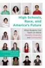 High Schools, Race and America's Future : What Students Can Teach Us About Morality, Diversity and Community - Book