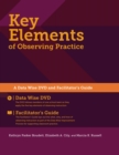 Key Elements of Observing Practice : A “Data Wise” DVD and Facilitator’s Guide, 2014 Edition - Book